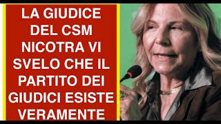 LA GIUDICE DEL CSM NICOTRA VI SVELO CHE IL PARTITO DEI GIUDICI ESISTE VERAMENTE