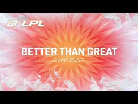 LPL 2021 Summer | Champ Select | Better Than Great