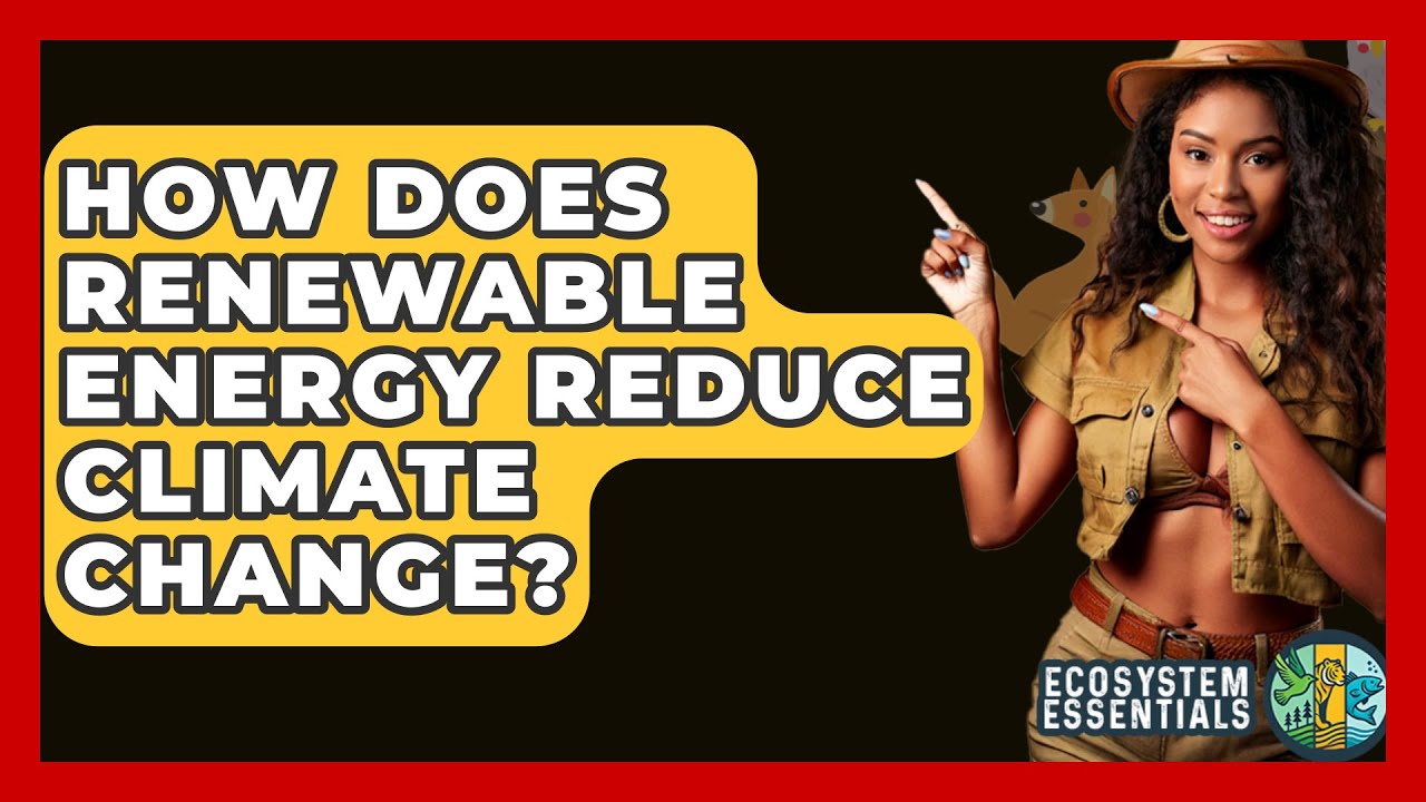How Does Renewable Energy Reduce Climate Change? - Ecosystem Essentials