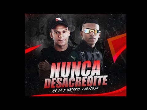 Matheus JC e Matheus Perverso - Nunca Desacredite (DJGuhMix)