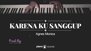 Karena Ku Sanggup (Female Key) Agnes Monica (Karaoke Piano Cover)