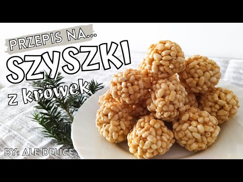 PRZEPIS NA SZYSZKI Z KRÓWEK | Słodkie kulki z ryżu preparowanego i krówek! | Smaki dzieciństwa
