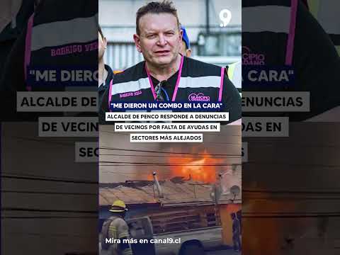 "Me dieron un combo en la cara": Alcalde de Penco responde a denuncias de vecinos por falta de ayuda