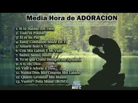 Media Hora de Adoracion - Medley de Adoración - Compilación Cantos de Adoración - Coros -Feliz Mu