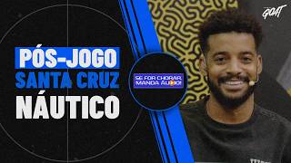 PÓS-JOGO DE SANTA CRUZ X NÁUTICO E AS SEMIFINAIS DO PERNAMBUCANO! | SE FOR CHORAR, MANDA ÁUDIO