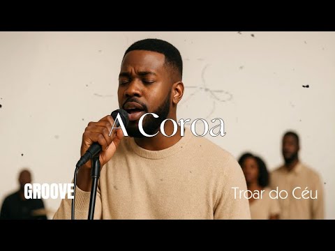 A Coroa – Versão Groove Worship | Troar do Céu | Louvor Soul & R&B (Raiz Coral)