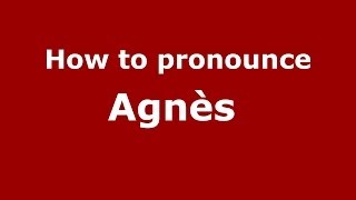 How to pronounce Agnès 