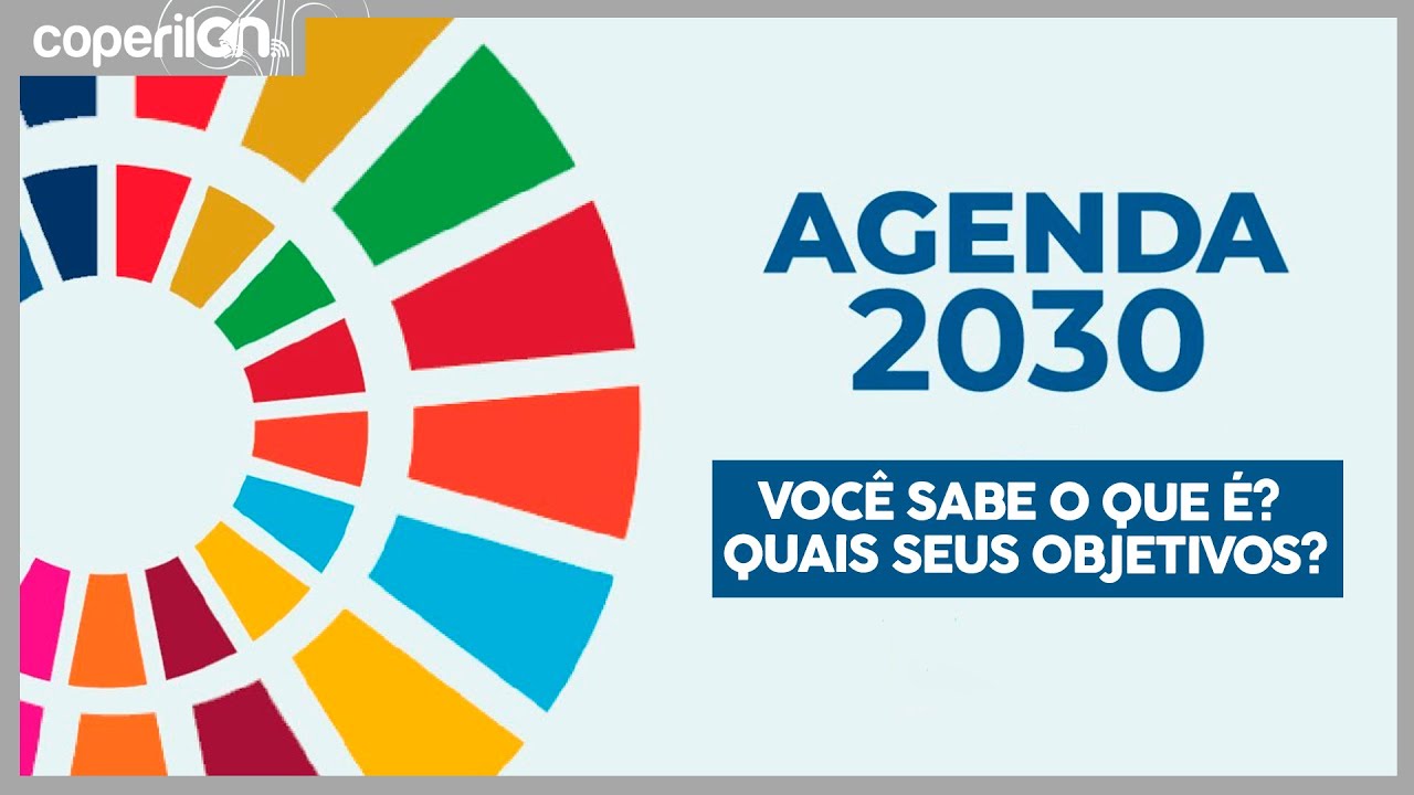 VOCÊ SABE O QUE É A AGENDA 2030 E QUAIS OS SEUS OBJETIVOS?