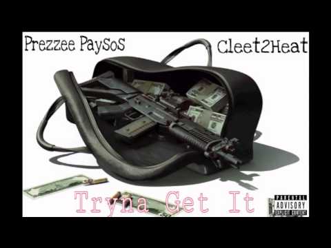 PREZZEE PAYSOS - TRYNA GET IT  feat. CLEET 2HEAT