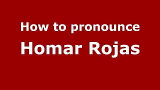 How to pronounce Homar Rojas