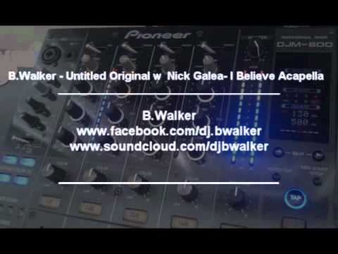 B.Walker - Untitled Original w Nick Galea ft.Amba Shepherd- I Belive Acapella