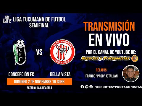 LIGA TUCUMANA DE FUTBOL - SEMIFINAL 2025: CONCEPCIÓN FC VS BELLA VISTA