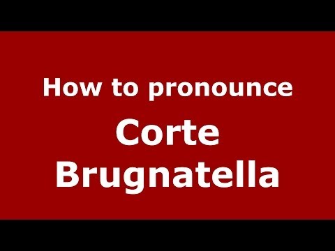 How to pronounce Corte Brugnatella (Italian/Italy) - PronounceNames.com