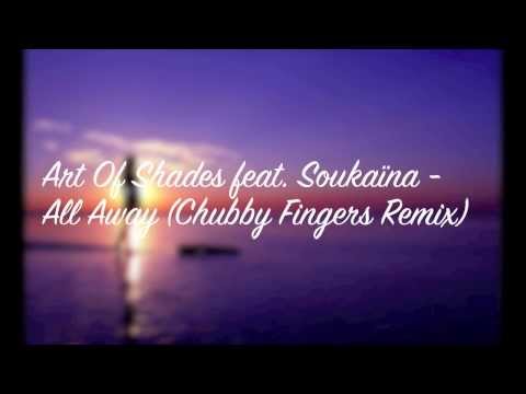 Art Of Shades feat.  Soukaïna - All Away (Chubby Fingers Remix)