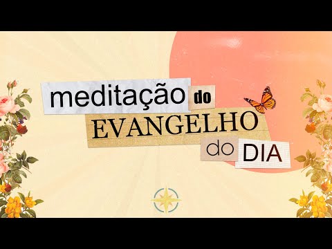 MEDITAÇÃO DO EVANGELHO DO DIA - 12/06/2020