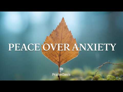 🌿 Peace Over Anxiety | Soaking Worship for a Calm Mind