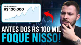 Antes dos R$ 100 mil investidos, isso importa mais que rentabilidade