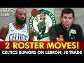 Celtics Make TWO Roster Moves NEW Celtics Rumors On LeBron James Jaylen Brown