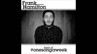 Frank hamilton - If I Die Tomorrow (With Secret Song!)  - (Best Of #OneSongAWeek Album) HIGH QUALITY