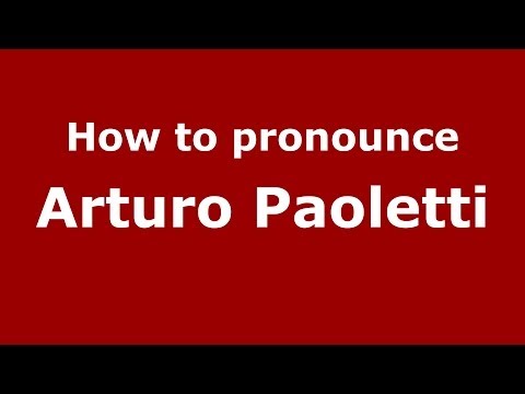 How to pronounce Arturo Paoletti (Italian/Italy)  - PronounceNames.com