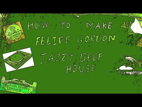 How To Make Jazzy Deep House (like Felipe Gordon!!)