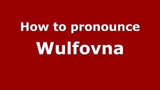 How to pronounce Wulfovna