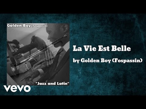 Golden Boy (Fospassin) - La Vie Est Belle (AUDIO)