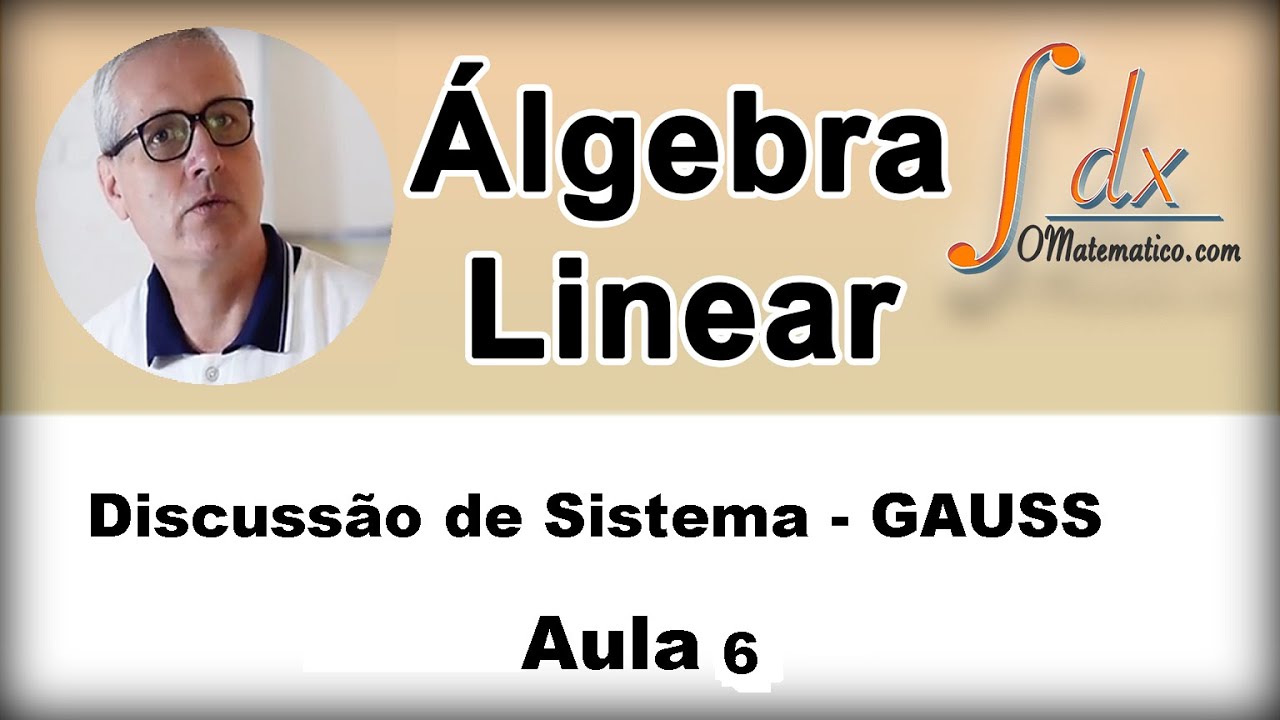 Grings - Álgebra Linear - Discussão de Sistema - Gauss - Aula 6
