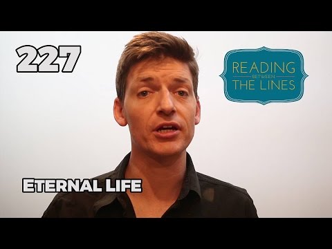 Reading Between the Lines 227 - Eternal Life