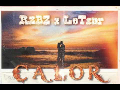 LeTsar x R2BZ - CALOR