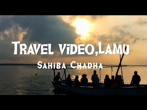 Travel video,Lamu -Sahiba Chadha