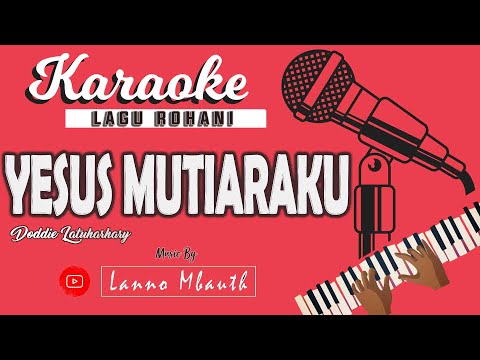 KARAOKE Lagu Rohani YESUS MUTIARAKU _ Doddie Latuharhary // Music By Lanno Mbauth