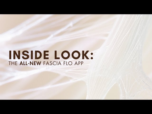 Inside the Fascia FLO App (please watch) ๐