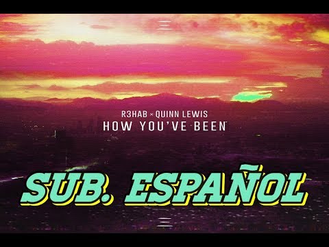 R3hab - How You've Been sub. español (ft. Quinn Lewis)