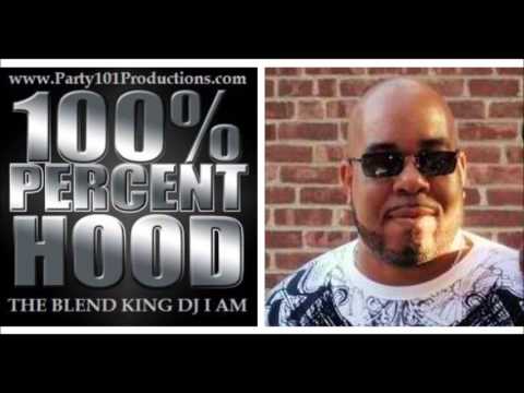 THE BLEND KING DJ I AM PRESENTS: 100% HOOD (A HIP-HOP & R&B MIX TAPE)