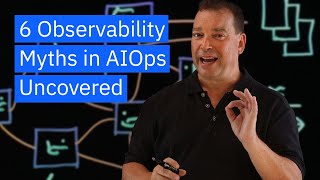 6 Observability Myths in AIOps Uncovered