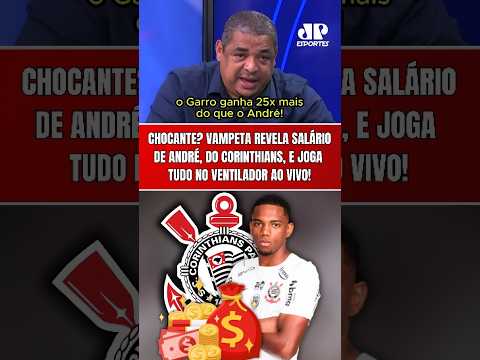 GRAVE? VAMPETA REVELA SALÁRIO DE ANDRÉ, JOGADOR DO CORINTHIANS, AO VIVO E JOGA TUDO NO VENTILADOR!