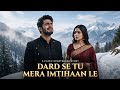 Dard Se Tu Mera Imtihaan Le Official Video Primium Quality New Heart Touching New Song 2026