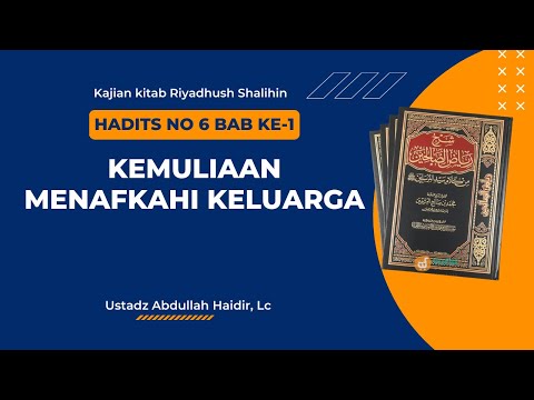Riyadhush Shalihin: Hadith No. 6 Chapter I, The Glory of Providing for the Family | Ustadz Abdull...