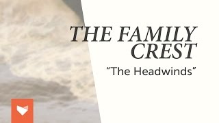 The Family Crest - &quot;The Headwinds&quot;