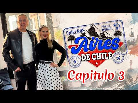 Aires de Chile – Chilenos por el Mundo Capítulo 3