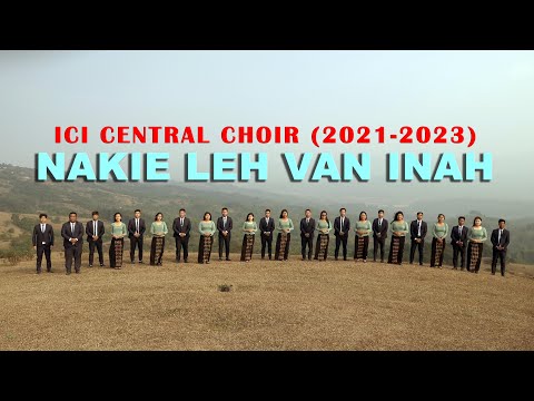 Nakie Leh Van Inah || ICI CENTRAL CHOIR (2021-2023)
