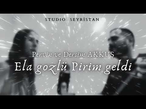 Pervin & Dersim AKKUȘ - Ela gözlü Pirim geldi