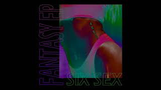 SIX SEX - FANTASY EP (full album)