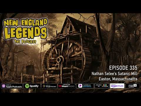 New England Legends Podcast 335 - Nathan Selee’s Satanic Sawmill