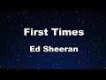 Karaoke♬ First Times - Ed Sheeran 【No Guide Melody】 Instrumental