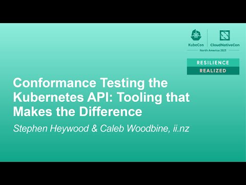 Conformance Testing the Kubernetes API: Tooling that Makes the D... Stephen Heywood & Caleb Woodbine