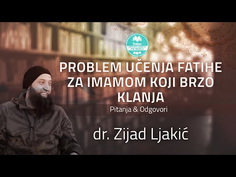 Problem učenja Fatihe za imamom koji brzo klanja - dr. Zijad Ljakić