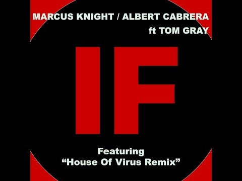 Marcus Knight, Albert Cabrera - IF feat Tom Gray - House Of Virus Remix (radio edit) Lyric Video