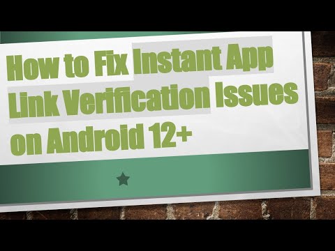How to Fix Instant App Link Verification Issues on Android 12+